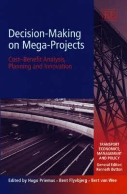 Decision-Making on Mega-Projects: Cost benefit Analysis, Planning and Inno...