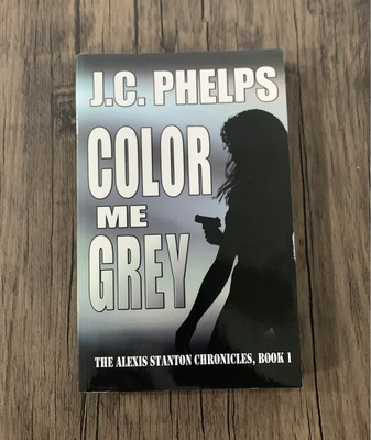 New! Color Me Grey : The Alexis Stanton Chronicles, Book One by J. C. Phelps...