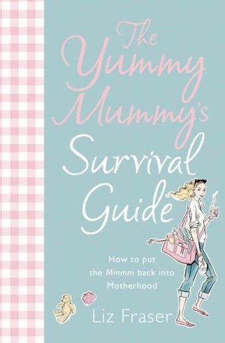The Yummy Mummy's Survival Guide by Liz Fraser 9780007213436