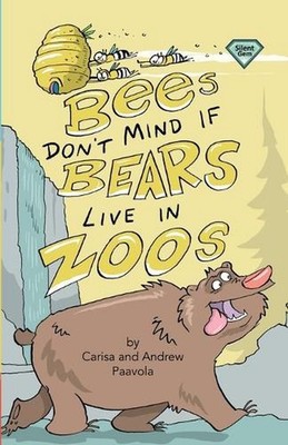 Bees Don't Mind If Bears Live in Zoos by Andrew T. Paavola Paperback Book