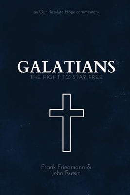 Galatians: The Fight to Stay Free by Friedmann