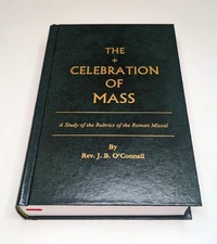 The Celebration of Mass: A Study of the Rubrics of the Roman Missal