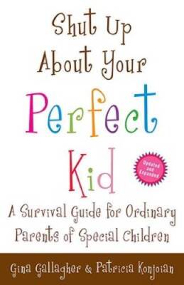 Shut Up About Your Perfect Kid: A Survival Guide for Ordinary Parents of  - GOOD