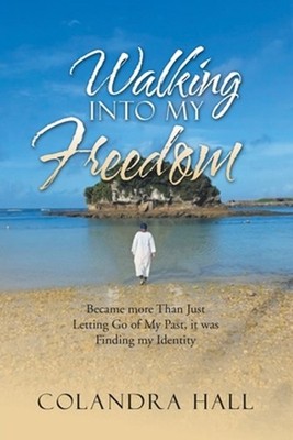 Walking into My Freedom: Became More Than Just Letting Go of My Past, It Was Fin