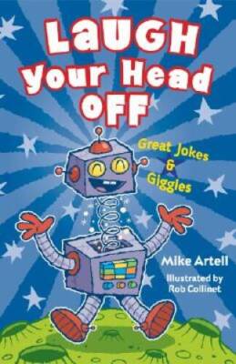 Laugh Your Head Off: Great Jokes  Giggles - Paperback By Artell, Mike - GOOD