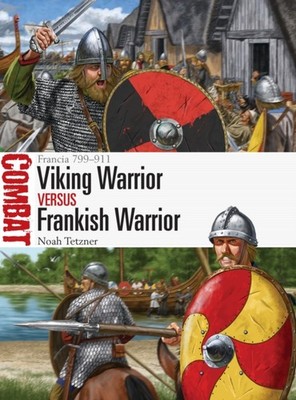 Viking Warrior vs Frankish Warrior by Noah Tetzner PAPERBACK 9781472848857