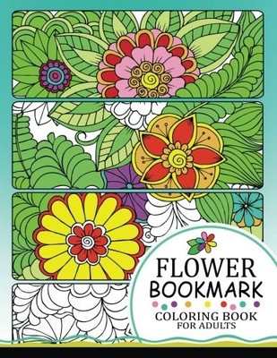 FLOWER BOOKMARK COLORING BOOK: BOOKMARKS TO COLOR AND By Tiny Cactus Publishing