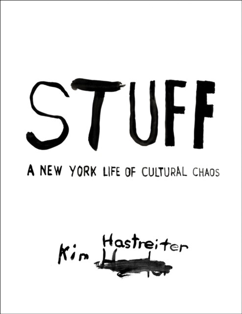 Kim Hastreiter: STUFF by Kim Hastreiter (Hardback Book)