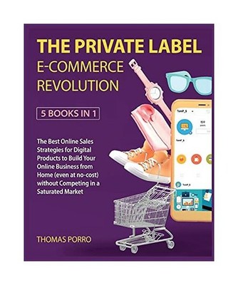The Private Label E-Commerce Revolution [5 Books in 1]: The Best Online Sales St