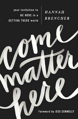 Come Matter Here: Your Invitation to Be Here in a Getting There World - Brencher
