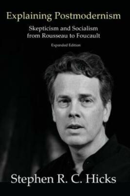Explaining Postmodernism: Skepticism and Socialism from Rousseau to Foucaul...