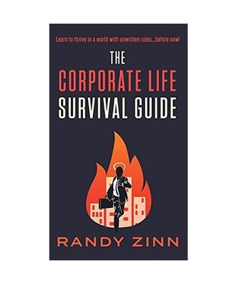 The Corporate Life Survival Guide: Thrive in a world with unwritten rules... bef