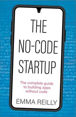 The No-Code Startup: The Complete Guide To Building Apps Wit...