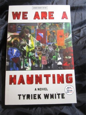 We Are a Haunting: A Novel - Paperback, by White Tyriek ARC -
