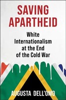 Saving Apartheid | White Internationalism At The End Of The Cold War | Dell'omo