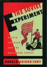 The Soviet Experiment: Russia, The USSR, and ...