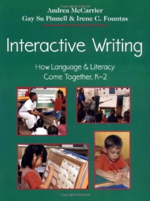 Interactive Writing: How Language & Literacy Come Together, K-2 (F&P Professiona