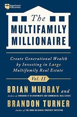THE MULTIFAMILY MILLIONAIRE, VOLUME II: CREATE By Brandon Turner & Brian Murray