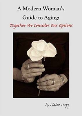 A Modern Womans Guide to Aging:Together We Consider Our Options - GOOD