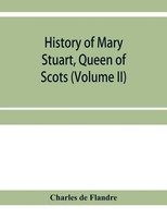 Charles De Flandre | History Of Mary Stuart, Queen Of Scots (Volume Ii) | Buch