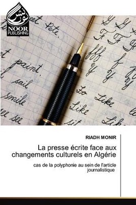 La presse crite face aux changements culturels en Algrie by Riadh Monir Paperbac