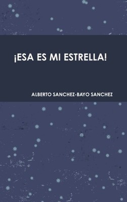 SANCHEZ-BAYO SANCHEZ - ESA ES MI ESTRELLA! - New hardback or cased bo - X555z
