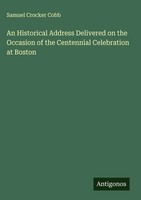 Samuel Crocker Cobb | An Historical Address Delivered On The Occasion Of The...