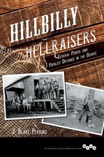HILLBILLY HELLRAISERS: FEDERAL POWER AND POPULIST DEFIANCE By J. Blake Perkins