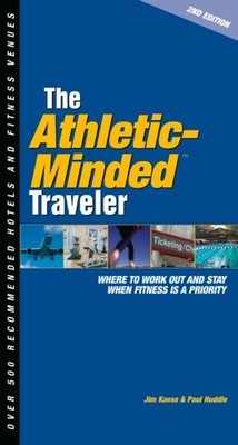 THE ATHLETIC-MINDED TRAVELER: WHERE TO WORK OUT AND STAY By Jim Kaese & Paul