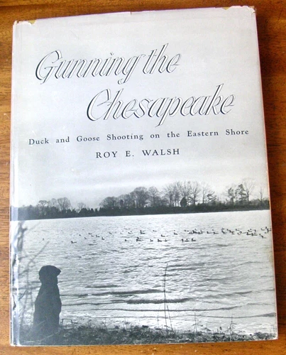 3200:: 1st Ed 1960: Gunning the Chesapeake by Roy E Walsh. Waterfowl Hunting