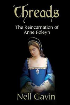 Threads: The Reincarnation of Anne Boleyn - paperback, Nell Gavin, 1479108596