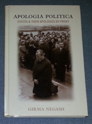 Apologia Politica: States & Their Apologies by Proxy by Girma Negash (HC)