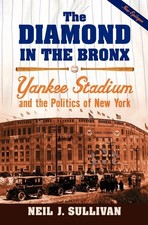 The Diamond in the Bronx: Yankee Stadium and the Politics of New York