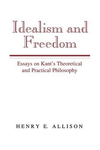 Idealism and Freedom: Essays on Kant's Theoretical and Practical
