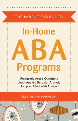 The Parent's Guide to In-Home ABA Programs: Frequently Asked Questions about...