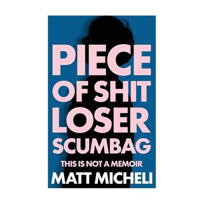 Piece of Shit Loser Scumbag: Piece of Shit Loser Scumbag: This Is Not a Memoir