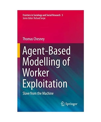 Agent-Based Modelling of Worker Exploitation: Slave from the Machine, Thomas Che