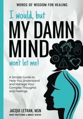 I would, but MY DAMN MIND won't let me!: (LARGE PRINT) A Simple Guide to Hel...