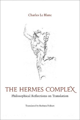 Charles Le Blanc The Hermes Complex (Hardback) Perspectives on Translation
