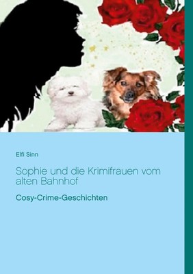 Sophie und die Krimifrauen vom alten Bahnhof Cosy-Crime-Geschichten Elfi Sinn