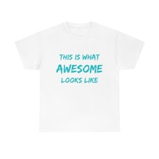 This Is What Awesome Looks Like Unisex Cotton Tee Shirt