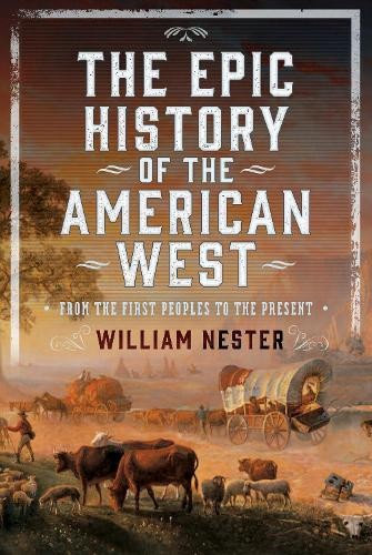 The Epic History of the American West by William Nester - 9781036133757