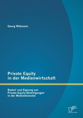Private Equity in der Medienwirtschaft: Bedarf und Eignung von Private-Equi ...