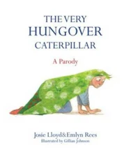 The Very Hungover Caterpillar: A Parody - Hardcover By Rees, Emlyn - GOOD