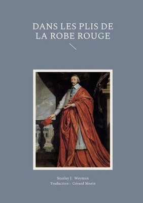 Dans les plis de la robe rouge by Stanley J. Weyman (French) Paperback Book