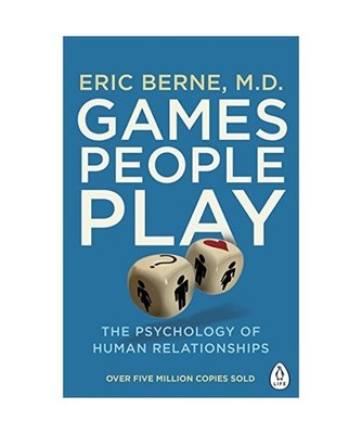 Games People Play: The Psychology of Human Relationships: The Psychology of Huma