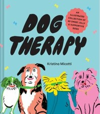 Dog Therapy: An Illustrated Collection of ... 9781797211183 by Micotti, Kristina