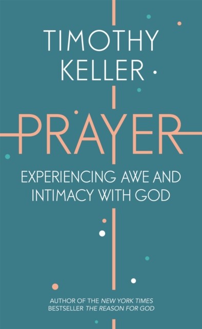 Prayer Experiencing Awe and Intimacy with God by Timothy Keller (Paperback Book)