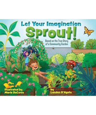 Let Your Imagination Sprout!: Based on the True Story of a Community Garden, Dag