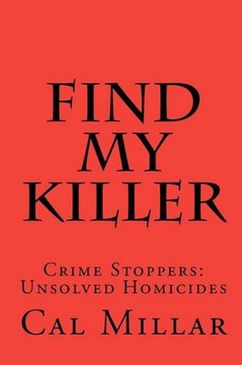 Find My Killer: Crime Stoppers: Unsolved Homicides by Cal Millar (English) Paper
